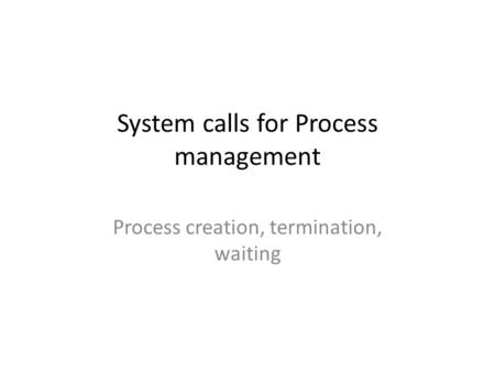System calls for Process management