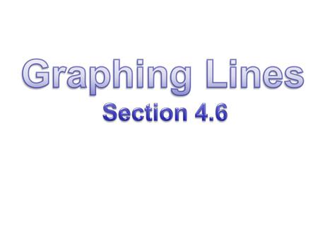 Graphing Lines Section 4.6.