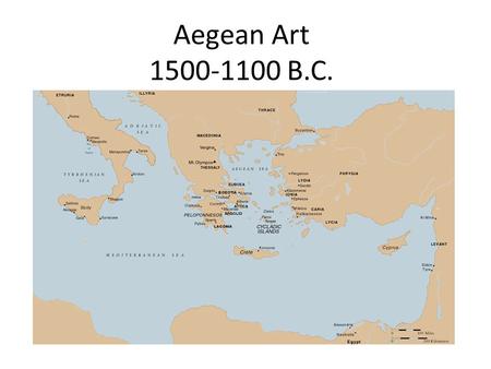 Aegean Art 1500-1100 B.C.. 2 civilizations on the Aegean Sea – Minoan – on the island of Crete – Mycenaean – on Greek mainland – Both thought to be mythological.