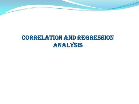 CORRELATION: Correlation analysis Correlation analysis is used to measure the strength of association (linear relationship) between two quantitative variables.