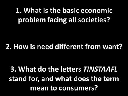 1. What is the basic economic problem facing all societies?
