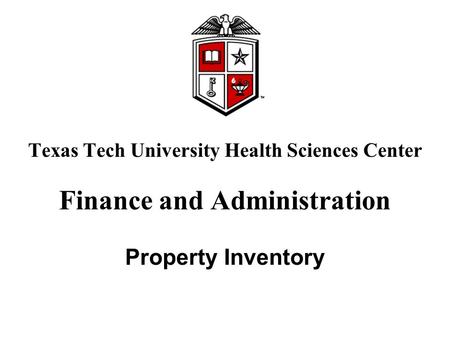 Texas Tech University Health Sciences Center Finance and Administration Property Inventory.