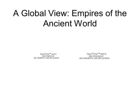 A Global View: Empires of the Ancient World