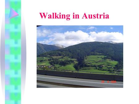 Walking in Austria. Austrian’s countryside Do you need fresh air and plenty of exercises? Are you tired of catching the trolleybus every morning along.