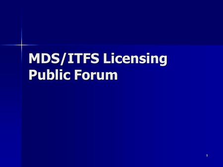 1 MDS/ITFS Licensing Public Forum. 2 Public Forum Agenda I. Overview and Background II. Finding MDS/ITFS License, Application and Data Correction data.