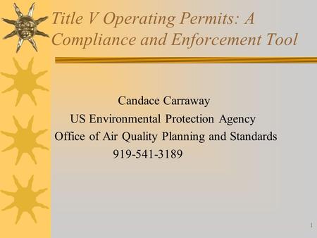 Title V Operating Permits: A Compliance and Enforcement Tool Candace Carraway US Environmental Protection Agency Office of Air Quality Planning and Standards.