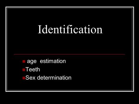 Identification age estimation Teeth Sex determination.