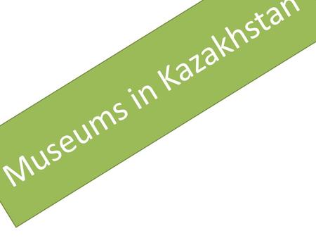 Museums in Kazakhstan.