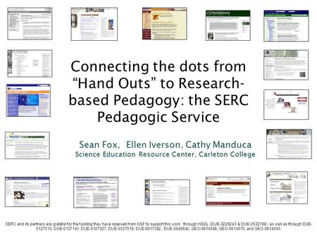 Connecting the dots from “Hand Outs” to Research- based Pedagogy: the SERC Pedagogic Service Sean Fox, Ellen Iverson, Cathy Manduca Science Education Resource.