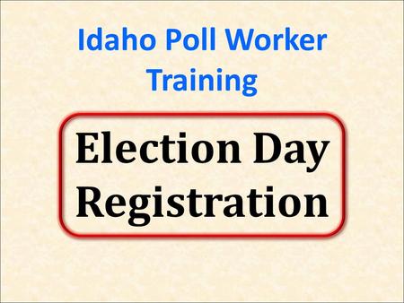 Idaho Poll Worker Training Election Day Registration.