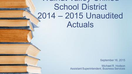 Walnut Valley Unified School District 2014 – 2015 Unaudited Actuals