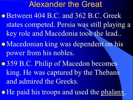 Alexander the Great Between 404 B.C. and 362 B.C. Greek states competed. Persia was still playing a key role and Macedonia took the lead.. Macedonian king.