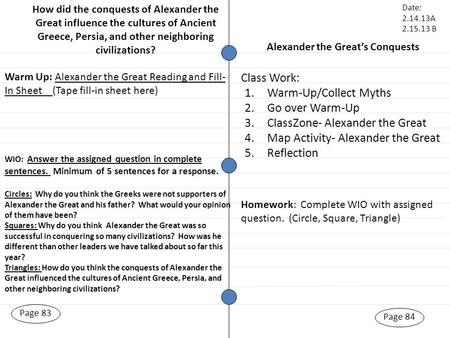 Alexander the Great’s Conquests Page 83 Warm Up: Alexander the Great Reading and Fill- In Sheet (Tape fill-in sheet here) Page 84 Class Work: Date: 2.14.13A.