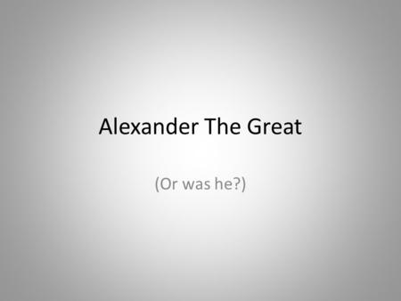 Alexander The Great (Or was he?). How did the Peloponnesian War lead to the conquests of Phillip II of Macedon?