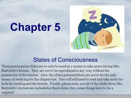 Chapter 5 States of Consciousness These power point slides are to only be used as a means to take notes during Mrs. Bartolotti’s lecture. They are not.