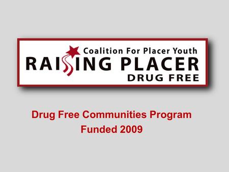 Drug Free Communities Program Funded 2009. Parent Presentations GOAL is to: raise awareness give parents and other adults tools to talk with youth about.