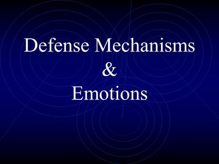 Defense Mechanisms & Emotions. Defense Mechanism Ways of dealing with emotional pain.