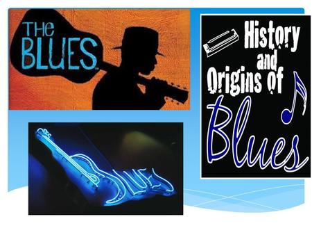 By Brieya Pottinger 8G1. What are the blues  The blues is a type of African American music usually in the sequence of 12(hence the name 12 bar blues).