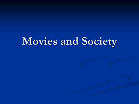 Movies and Society. Society was local and parochial.
