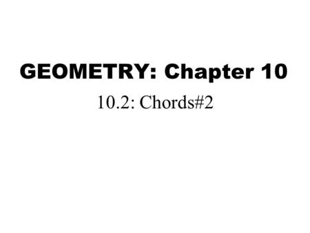 GEOMETRY: Chapter 10 10.2: Chords#2. Image taken from: Geometry. McDougal Littell: Boston, 2007. P. 664. Theorem 10.4 In the same circle, or in congruent.