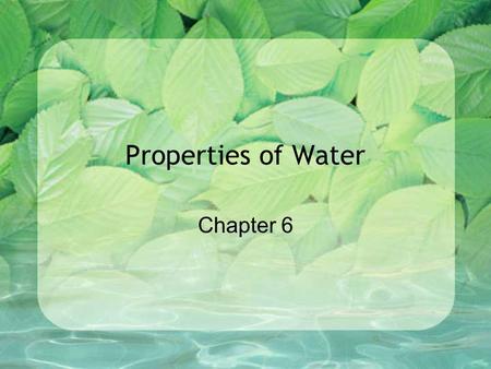 Properties of Water Chapter 6. 1. POLARITY Uneven distribution of charge The oxygen end of the water molecule has a slightly negative charge while the.