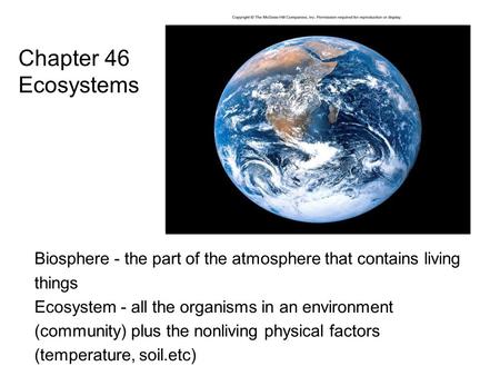 Biosphere - the part of the atmosphere that contains living things Ecosystem - all the organisms in an environment (community) plus the nonliving physical.
