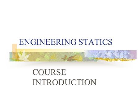 ENGINEERING STATICS COURSE INTRODUCTION.