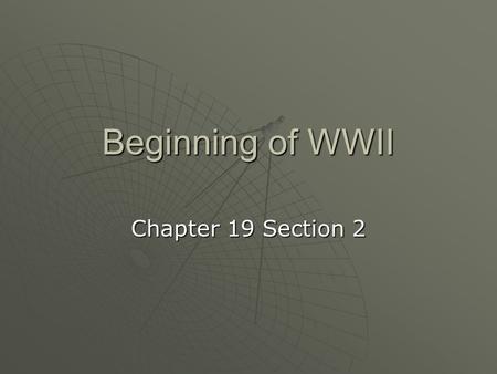 Beginning of WWII Chapter 19 Section 2. Opposing Sides  Axis Powers GermanyGermany ItalyItaly JapanJapan Austria and BulgariaAustria and Bulgaria  Allied.