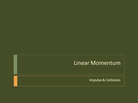 Linear Momentum Impulse & Collisions. What is momentum?  Momentum is a measure of how hard it is to stop or turn a moving object.  What characteristics.
