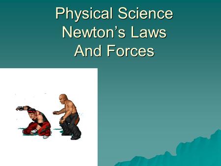 Physical Science Newton’s Laws And Forces.  GALILEO: Since he experimented to get EVIDENCE for his conclusions, he is considered to be the Since he experimented.