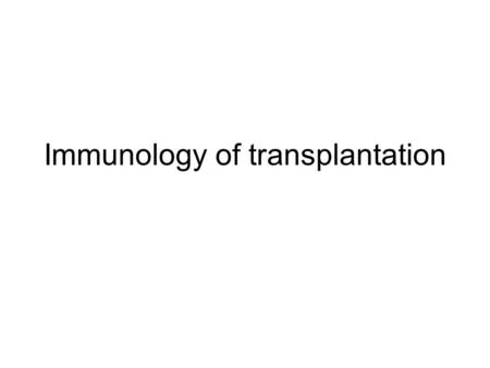 Immunology of transplantation. Types of transplantation Autotransplantation –within one organism Allotransplantation- between one species Xenotransplantation-