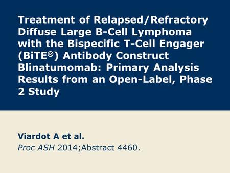 Viardot A et al. Proc ASH 2014;Abstract 4460.