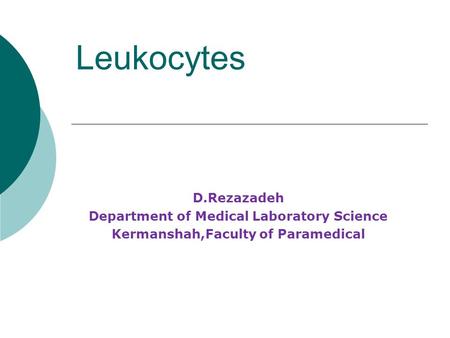 Leukocytes D.Rezazadeh Department of Medical Laboratory Science