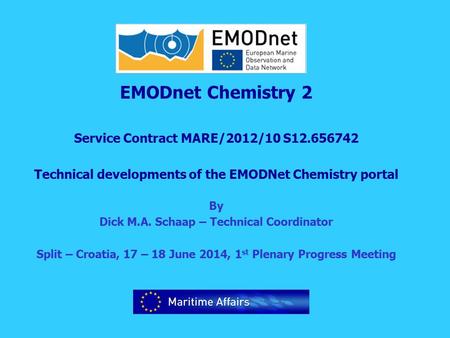 EMODnet Chemistry 2 Service Contract MARE/2012/10 S12.656742 Technical developments of the EMODNet Chemistry portal By Dick M.A. Schaap – Technical Coordinator.