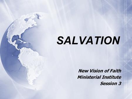 SALVATION New Vision of Faith Ministerial Institute Session 3 New Vision of Faith Ministerial Institute Session 3.