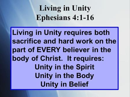 Living in Unity requires both sacrifice and hard work on the part of EVERY believer in the body of Christ. It requires: Unity in the Spirit Unity in the.