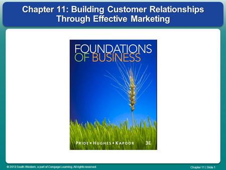 © 2013 South-Western, a part of Cengage Learning. All rights reserved. Chapter 11 | Slide 1 Chapter 11: Building Customer Relationships Through Effective.