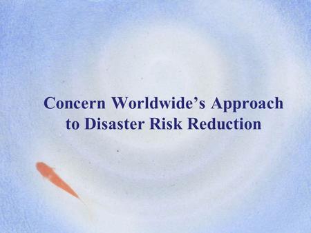 Concern Worldwide’s Approach to Disaster Risk Reduction.