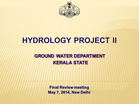 HYDROLOGY PROJECT I HYDROLOGY PROJECT II HYDROLOGY PROJECT Project Period 1996 to 2004 Total Outlay 12.5 Crores Project Period 2006 June to May 2014 Total.