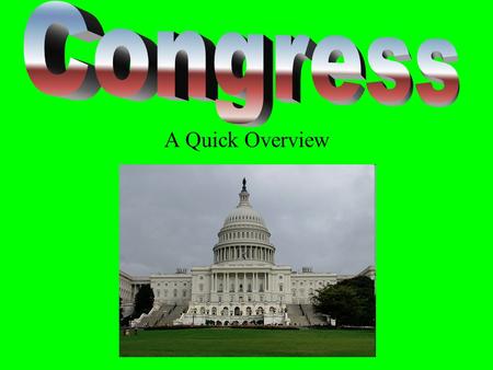 A Quick Overview. National Legislature Bicameralism--made up of two houses Congress made up of the House of Representatives & Senate Historically from.