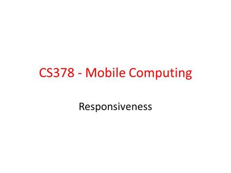 CS378 - Mobile Computing Responsiveness. An App Idea From Nifty Assignments Draw a picture use randomness Pick an equation at random Operators in the.