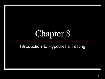 1 Chapter 8 Introduction to Hypothesis Testing. 2 Name of the game… Hypothesis testing Statistical method that uses sample data to evaluate a hypothesis.