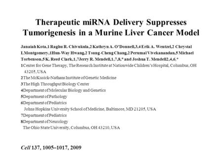Therapeutic miRNA Delivery Suppresses Tumorigenesis in a Murine Liver Cancer Model Janaiah Kota,1 Raghu R. Chivukula,2 Kathryn A. O’Donnell,3,4 Erik A.
