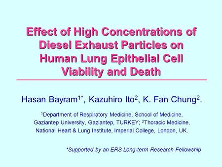 Effect of High Concentrations of Diesel Exhaust Particles on Human Lung Epithelial Cell Viability and Death Hasan Bayram 1*, Kazuhiro Ito 2, K. Fan Chung.