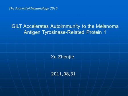 GILT Accelerates Autoimmunity to the Melanoma Antigen Tyrosinase-Related Protein 1 The Journal of Immunology, 2010 2011,08,31 Xu Zhenjie.