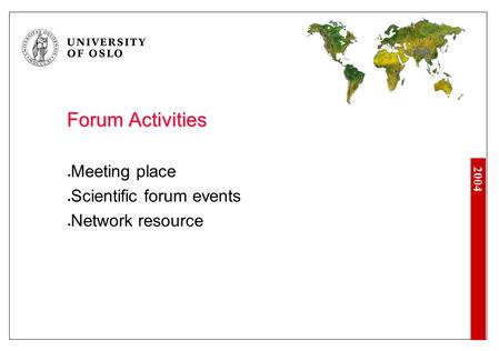 2004 Forum Activities Meeting place Scientific forum events Network resource.