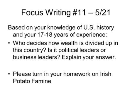 Focus Writing #11 – 5/21 Based on your knowledge of U.S. history and your 17-18 years of experience: Who decides how wealth is divided up in this country?