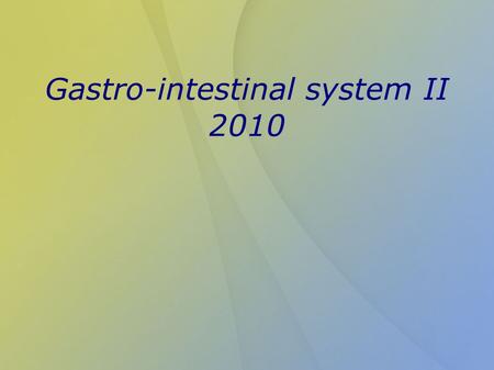 Gastro-intestinal system II 2010
