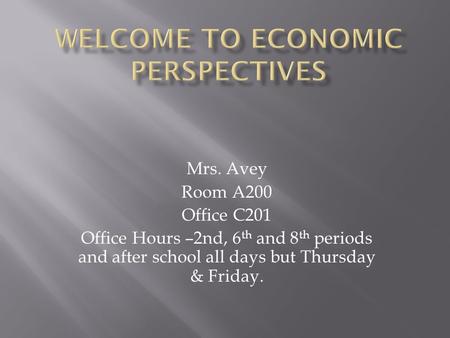 Mrs. Avey Room A200 Office C201 Office Hours –2nd, 6 th and 8 th periods and after school all days but Thursday & Friday.