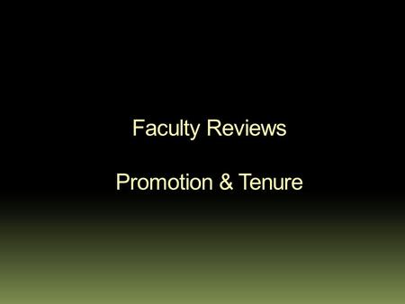Faculty Reviews Promotion & Tenure. Outline  Overview of the process  Recommendations for file presentation  Evaluation of files  Levels of Evaluation.